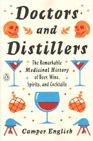 Seller image for Doctors and Distillers : The Remarkable Medicinal History of Beer, Wine, Spirits, and Cocktails for sale by GreatBookPrices