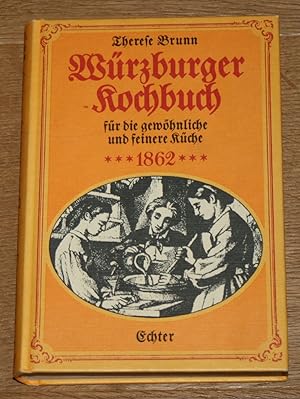 Würzburger Kochbuch für die gewöhnliche und feinere Küche: Praktische Anweisung zur schmackhaften...