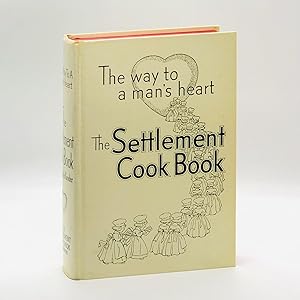 The Settlement Cook Book: [At Head of Title: "The Way to a Man's Heart"] ; Tested Recipes from Th...