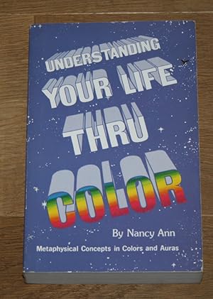 Understanding your life thru color: Metaphysical concepts in color and aura.