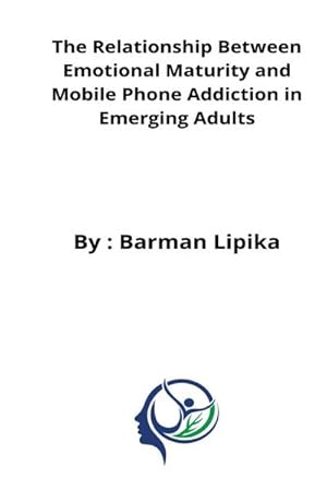 Seller image for The relationship between emotional maturity and mobile phone addiction in emerging adults for sale by AHA-BUCH GmbH