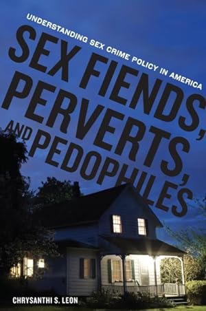Immagine del venditore per Sex Fiends, Perverts, and Pedophiles : Understanding Sex Crime Policy in America venduto da GreatBookPrices