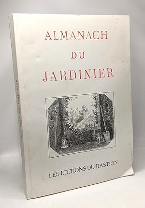 Almanach du Jardinier par les rédacteurs de la maison rustique du XIXe siècle - fac similé de l'é...