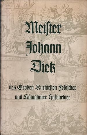 Meister Johann Dietz des Großen Kurfürsten Feldscher und Königlicher Hofbarbier. Nach der Handsch...