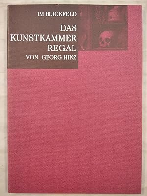 Georg Hinz. Das Kunstkammerregal. Im Blickfeld. Anlässlich der Ausstellung Georg Hinz 20. Septemb...