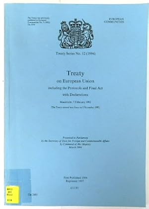 Treaty on European Union including the Protocols and Final Act with Declarations: Maastricht, 7 F...