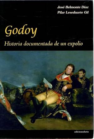 Bild des Verkufers fr Godoy. Historia documentada de un expolio . zum Verkauf von Librera Astarloa