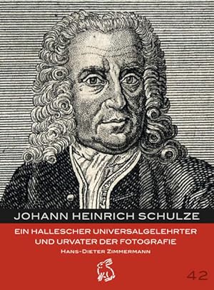 Seller image for Johann Heinrich Schulze Ein hallescher Universalgelehrter und Urvater der Fotografie for sale by Bunt Buchhandlung GmbH