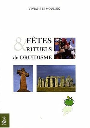 Bild des Verkufers fr Ftes et rituels du Druidisme: Spiritualisez les grands moments de votre vie avec tous ces rituels millnaires qui vous sont enfin transmis zum Verkauf von LE GRAND CHENE