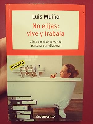 Seller image for No elijas: vive y trabaja. Cmo conciliar el mundo personal con el laboral for sale by Librera Eleutheria