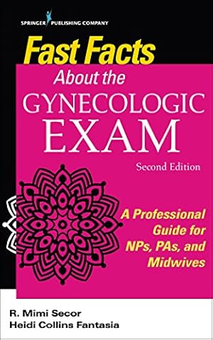 Seller image for Fast Facts About the Gynecologic Exam, Second Edition: A Professional Guide for NPs, PAs, and Midwives, Second Edition (Volume 2) by Secor DNP FNP-BC NCMP FAANP, R. Mimi, Fantasia PhD RN WHNP-BC, Heidi C. [Paperback ] for sale by booksXpress