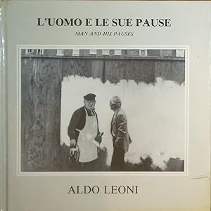 L'UOMO E LE SUE PAUSE. FOTOGRAFIE DI ALDO LEONI
