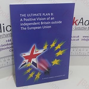 Image du vendeur pour The Ultimate Plan B : A Positive Vision of an Independent Britain Outside the European Union mis en vente par BookAddiction (ibooknet member)