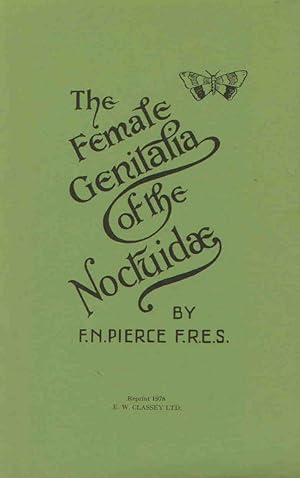 Imagen del vendedor de The Genitalia of the Group Noctuidae of the Lepidoptera of the British Islands. An Account of the Morphology of the Female Reproductory Organs a la venta por PEMBERLEY NATURAL HISTORY BOOKS BA, ABA