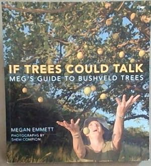 Image du vendeur pour If Trees Could Talk: Meg's Guide to Bushveld Trees mis en vente par Chapter 1