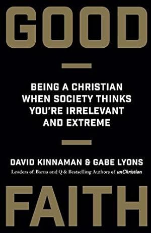 Seller image for Good Faith: Being a Christian When Society Thinks You're Irrelevant and Extreme for sale by WeBuyBooks