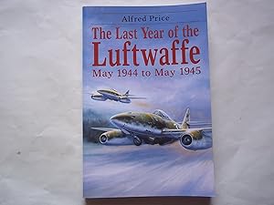 Imagen del vendedor de The Last Year of the Luftwaffe: May 1944-May 1945 a la venta por Carmarthenshire Rare Books