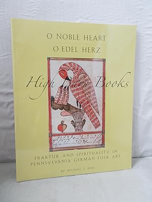 Seller image for O Noble Heart, O Edel Herz: Fraktur and Spirituality in Pennsylvania German Folk Art for sale by High Barn Books