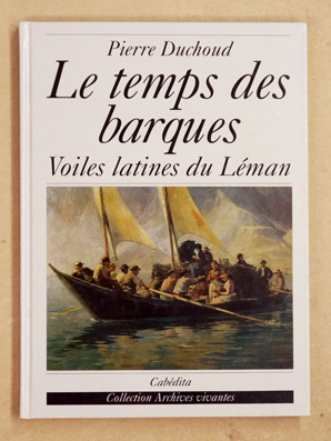 Bild des Verkufers fr Le temps des barques, voiles latines du Lman. zum Verkauf von antiquariat peter petrej - Bibliopolium AG