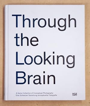 Bild des Verkufers fr Through the Looking Brain. A Swiss Collection of Conceptual Photography. Eine Schweizer Sammlung konzeptueller Fotografie. zum Verkauf von antiquariat peter petrej - Bibliopolium AG