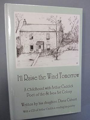 Bild des Verkufers fr I'll Raise the Wind Tomorrow: a Childhood with Arthur Caddick, Poet of the St. Ives Art Colony with a CD of Arthur Caddick reading his poetry zum Verkauf von The Cornish Bookworm