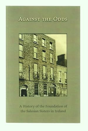 Imagen del vendedor de Against the Odds: A History of the Foundation of the Salesian Sisters in Ireland a la venta por killarneybooks