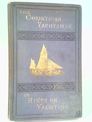 Immagine del venditore per The Corinthian Yachtsman, or Hints on Yachting. venduto da World of Rare Books