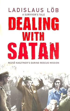 Bild des Verkufers fr Dealing with Satan: Rezso Kasztner's Daring Rescue of Hungarian Jews zum Verkauf von M Godding Books Ltd