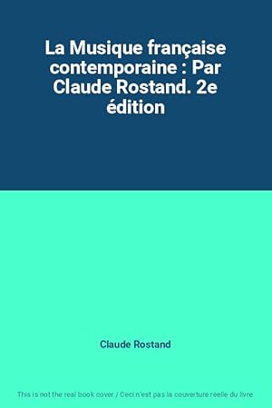 Image du vendeur pour La Musique franaise contemporaine : Par Claude Rostand. 2e dition mis en vente par Ammareal