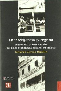 Seller image for La inteligencia peregrina : Legado de los intelectuales del exilio republicano espaol en Mxico for sale by Imosver
