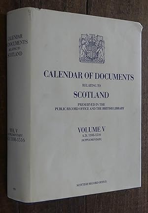 Immagine del venditore per Calendar of Documents Relating to Scotland Preserved in the Public Record Office and the British Library. Volume V (suppementary) A.D. 1108 -1516 venduto da Tombland Bookshop