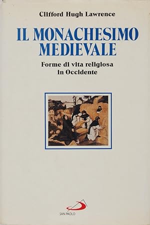Il monachesimo medievale. Forme di vita religiosa in Occidente