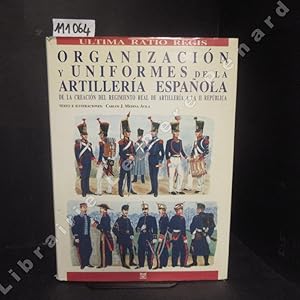 Imagen del vendedor de Organizacion y uniformes de la artilleria espanola. De la creacion del regimiento real de artilleria a la II republica. a la venta por Librairie-Bouquinerie Le Pre Pnard