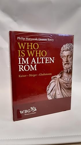 Who is Who im alten Rom Kaiser, Bürger, Gladiatoren / Philip Matyszak und Joanne Berry. Aus dem E...