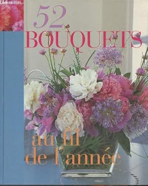 Bild des Verkufers fr 52 bouquets au fil de l'anne zum Verkauf von Le-Livre