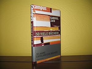 So viele Bücher: Erstaunliches, Kurioses und Nachdenkliches rund ums Lesen. Aus dem Span. von Jür...