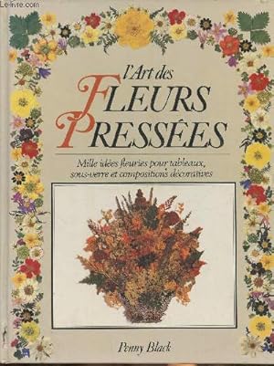 Seller image for L'art des fleurs presses- Milles ides fleuries pour tableaux, sous-verre et compositions dcoratives for sale by Le-Livre