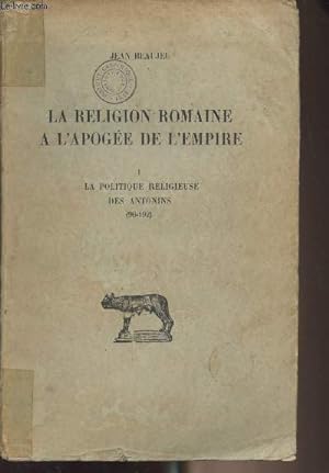 Bild des Verkufers fr La religion romaine  l'apoge de l'empire - I/ La politique religieuse des Antonins (96-192) zum Verkauf von Le-Livre
