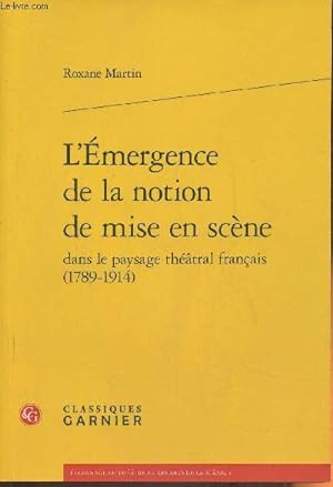 Seller image for L'Emergence de la notion de mise en scne dans le paysage thtral franais (1789-1914) for sale by Le-Livre