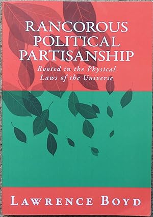 Rancorous Political Partisanship : Rooted in the Physical Laws of the Universe