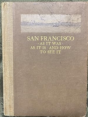 San Francisco: As It Was, As It Is, And How To See It