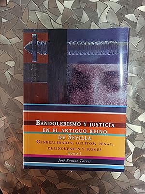 Imagen del vendedor de BANDOLERISSMO Y JUSTICIA EN EL ANTIGUO REINO DE SEVILLA. Generalidades, delitos, penas, delincuentes y jueces. Tomo I. (Unico publicado) a la venta por Librera La Esconda