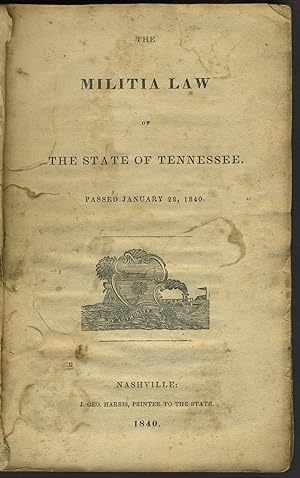 The Militia Law of the State of Tennessee. Passed January 28, 1840