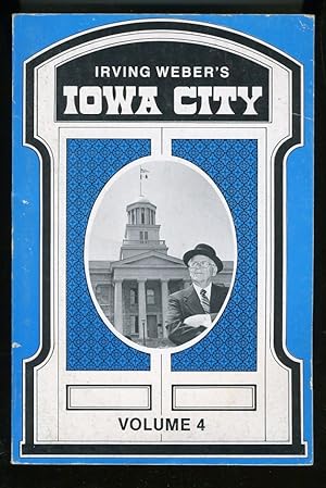 Seller image for IRVING WEBER'S IOWA CITY: Volume 4 for sale by Daniel Liebert, Bookseller