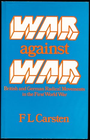 Image du vendeur pour WAR AGAINST WAR. British and German Radical Movements in the First World War. mis en vente par Alkahest Books