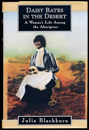 DAISY BATES IN THE DESERT. A Woman's Life Among the Aborigines