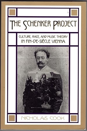 The Schenker Project: Culture, Race, and Music Theory in Fin-De-Diecle Vienna