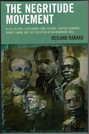 Imagen del vendedor de The Negritude Movement: W.E.B. Du Bois, Leon Damas, Aime Cesaire, Leopold Senghor, Frantz Fanon, and the Evolution of an Insurgent Idea a la venta por Recycled Books & Music