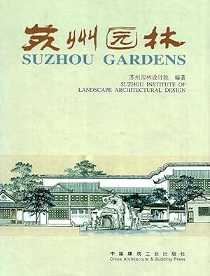 Imagen del vendedor de Suzhou Gardens: Suzhou Institute of Landscape Architectural Design = Suzhou yuan lin: Suzhou yuan lin she ji yuan bian zhu. a la venta por LEFT COAST BOOKS