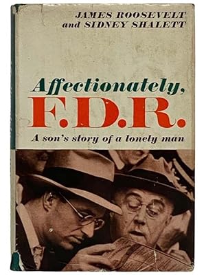 Seller image for Affectionately, F.D.R.: A Son's Story of a Lonely Man for sale by Yesterday's Muse, ABAA, ILAB, IOBA